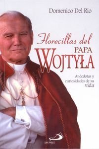 Florecillas Del Papa Wojtyla: Anéctodas y Curiosidades De Su Vida