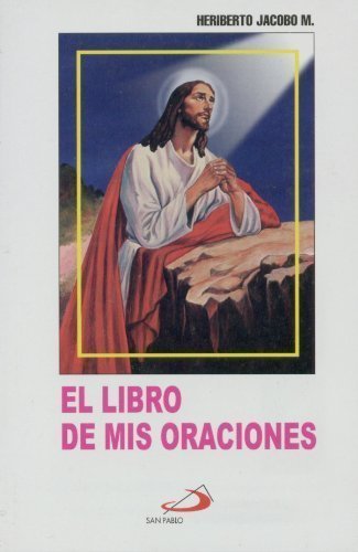 El Libro De Mis Oraciones: Edition (Spanish Edition) by Heriberto Jacobo (2006) Paperback