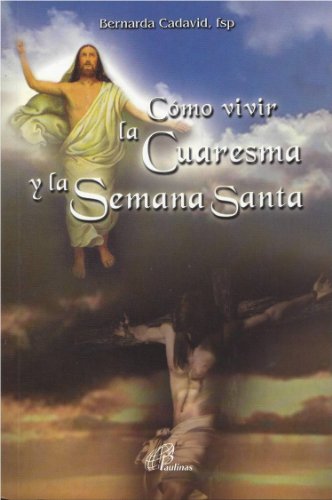 Como Vivir La Cuaresma Y La Semana Santa [Paperback] Bernarda Cadavid, fsp