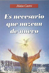 Es necesario que nazcan de nuevo [Paperback] Maisa Castro and Raboni