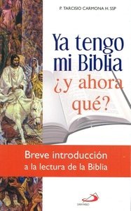 Ya Tengo Mi Biblia ¿Y Ahora Qué? - Breve Introducción A La Lectura De La Biblia