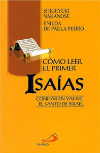 Como Leer El Primer Isaías: Confiar En Yahvé, El Santo De Israel [Paperback] Shigeyuki Nakanose and Enilda De Paula Pedro