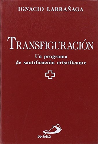 Transfiguración: Un programa de santificación cristificante Larrañaga Orbegozo, Ignacio