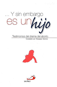 …Y Sin Embargo Es Un Hijo: Testimonios Del Drama Del Aborto