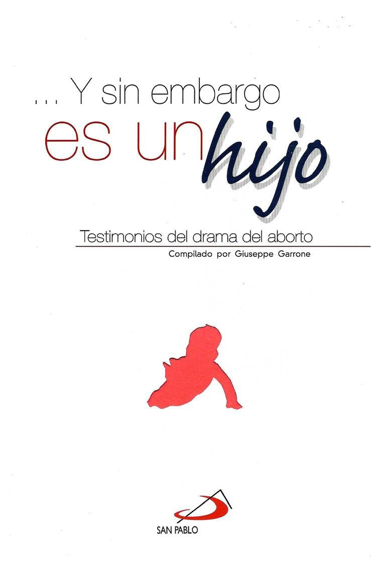 …Y Sin Embargo Es Un Hijo: Testimonios Del Drama Del Aborto