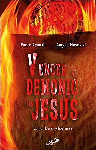 Vencer al demonio con Jesús: Cómo liberar y liberarse Amorth, Gabriele; Musolesi, Angela and Varona Valdivielso, Ezequiel