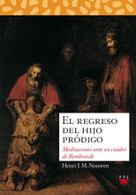 El regreso del hijo pródigo: Meditaciones ante un cuadro de Rembrandt (Spanish Edition) Henri J. M. Nouwen; Isabel García de Alzuru and Alfonso Ruano