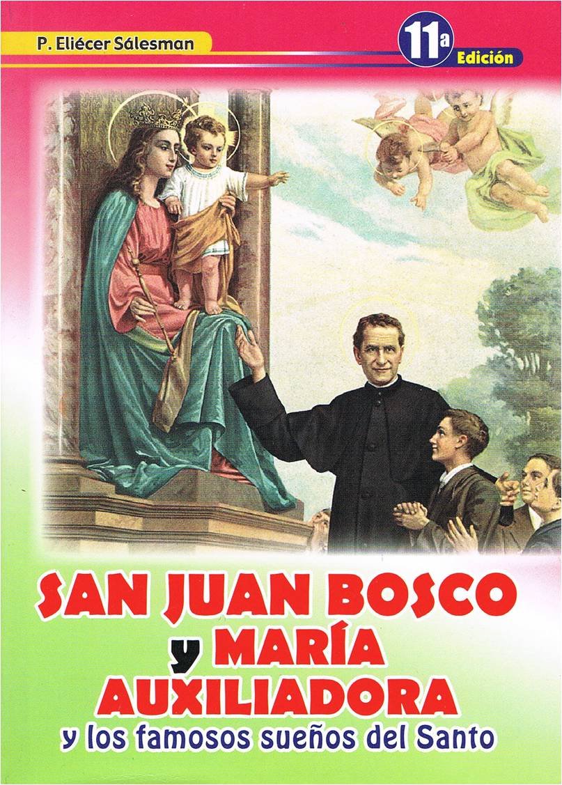 San Juan Bosco y Maria Auxiliadora y los famosos suenos del santo