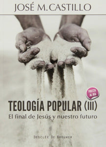 Teología popular (III): El final de Jesús y nuestro futuro