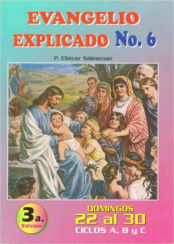 El Evangelio Explicado. No. 6. Domingos 22 a 30. Ciclos A, B y C (El Evangelio Explicado)