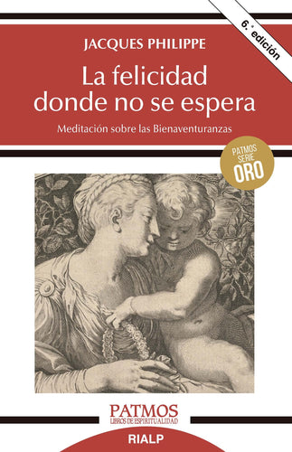 La felicidad donde no se espera: Meditación sobre las Bienaventuranzas Philippe, Jacques and Martín Martín, Miguel