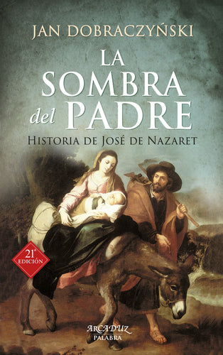 La sombra del padre: Historia de José de Nazaret Dobraczynski, Jan; Dáwid Jagusiak, José F. and Ostos García, Raúl