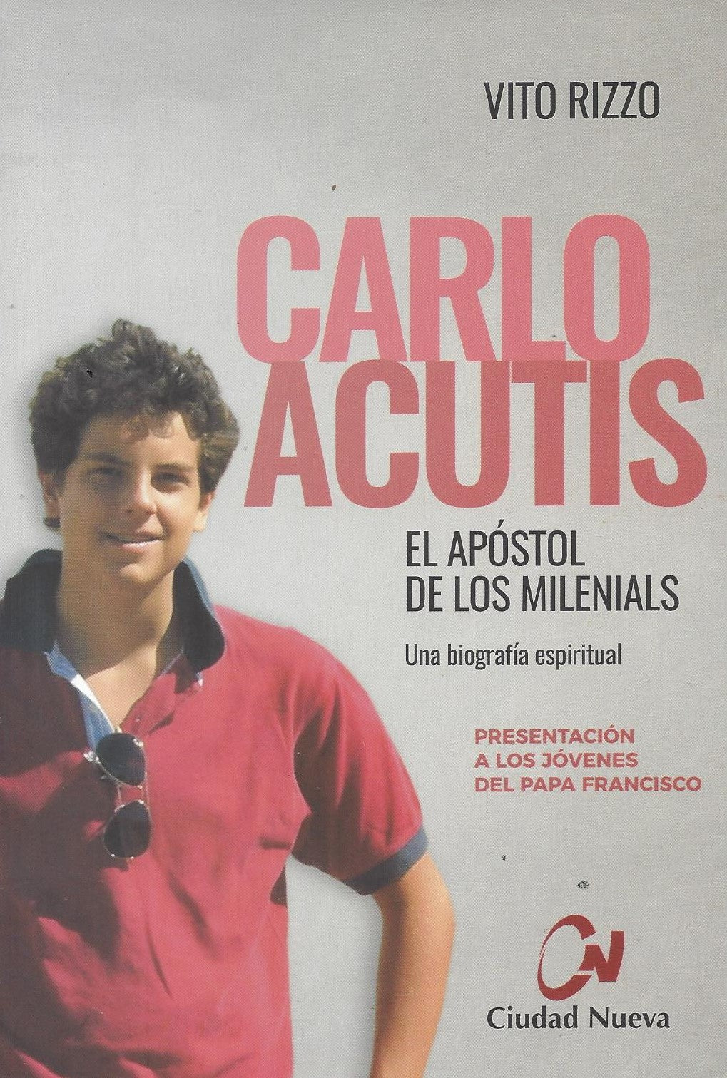 Carlo Acutis – El Apóstol de los Milenials, Una biografía espiritual