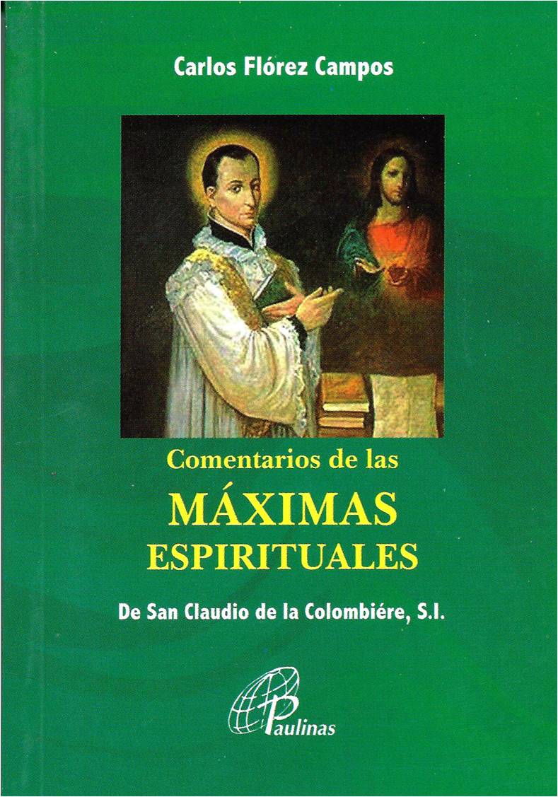 Comentarios De Las Máximas Espirituales De San Claudio De La Colombiére, S.I.